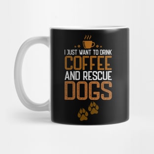 I Just Want To Drink Coffee And Rescue Dogs Mug